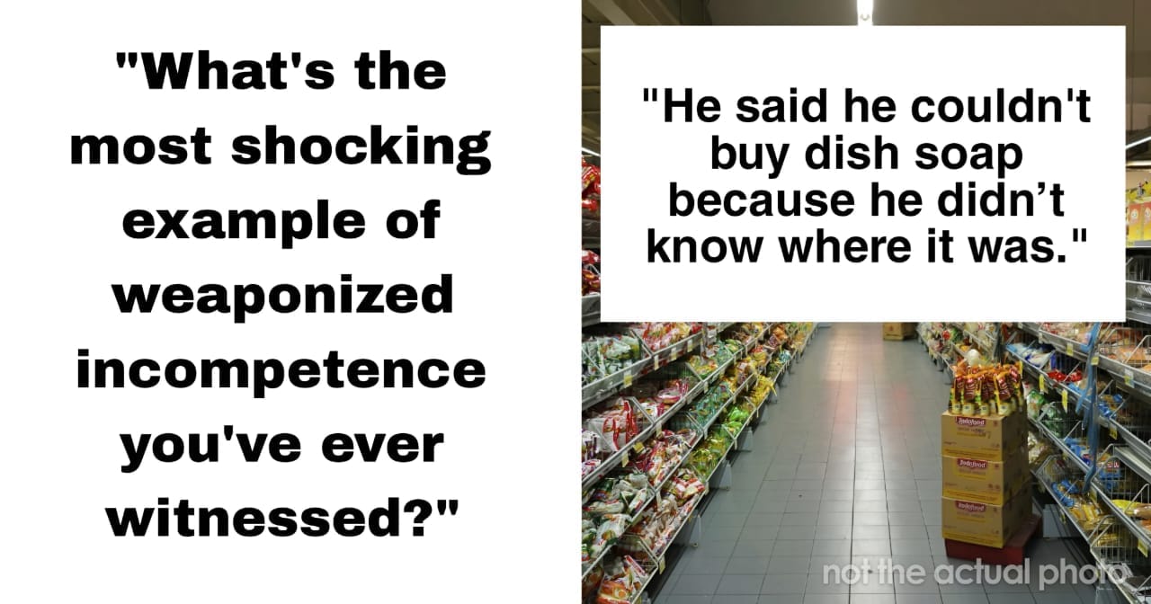 20 Infuriating Cases of Weaponized Incompetence That Women Have Faced