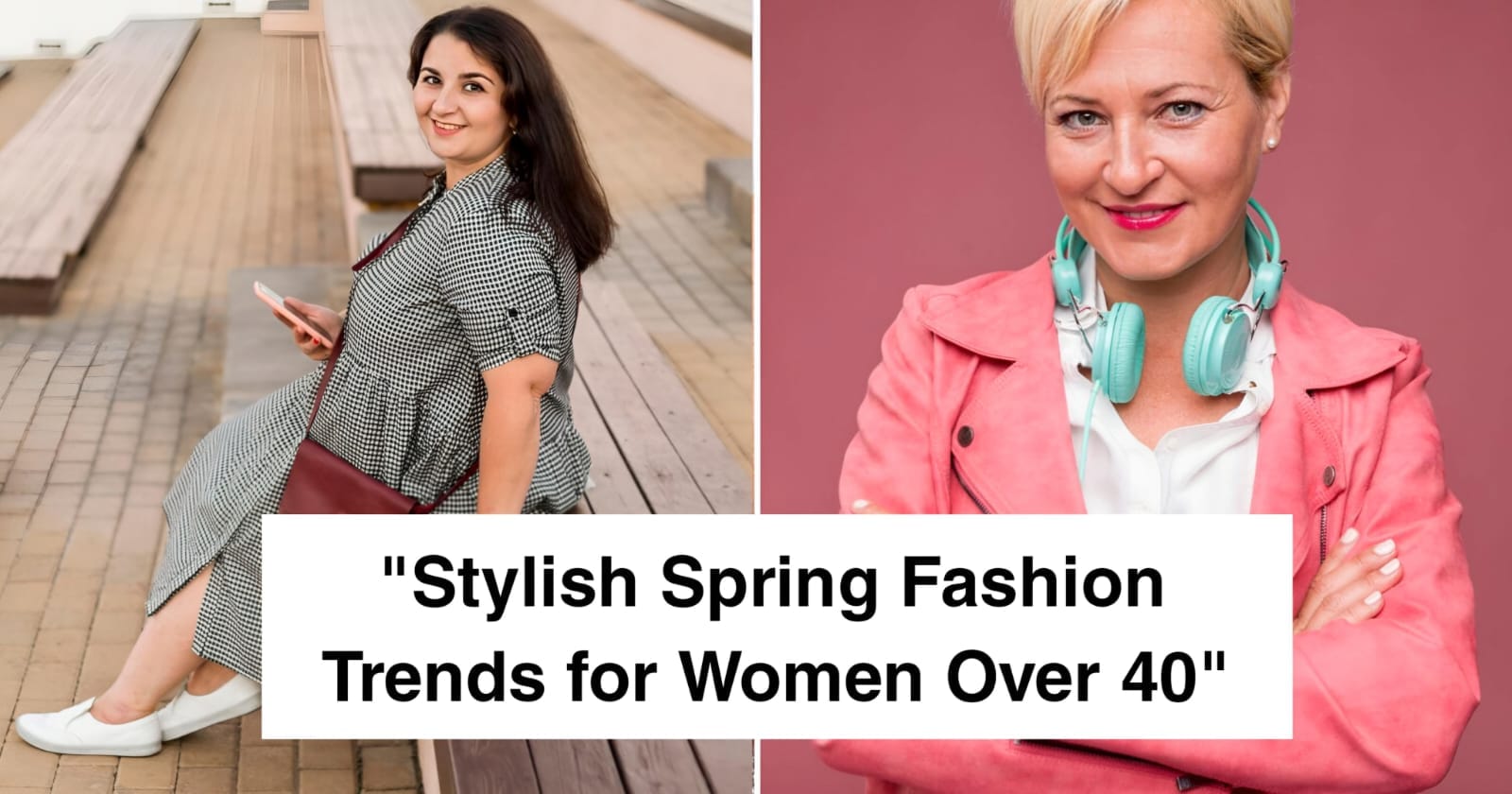 15 Stylish Spring Fashion Trends for Women Over 40
