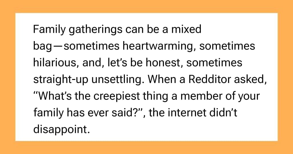 20 Creepy Family Comments That Made People Feel Uneasy